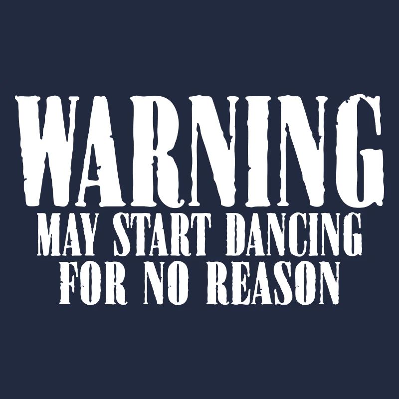 Warning May Start Dancing For No Reason 8