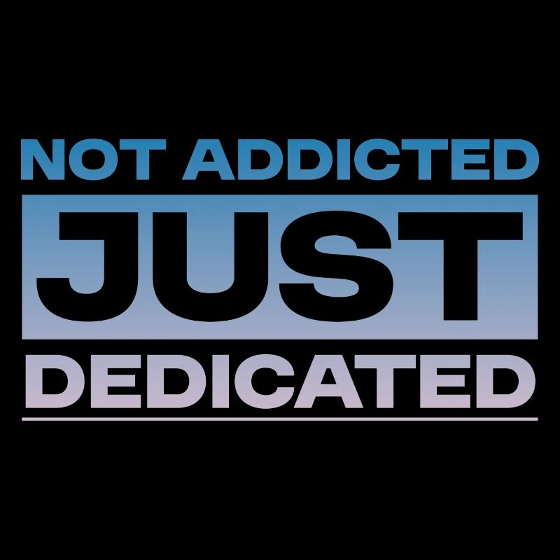 Not Addicted Just Dedicated 4