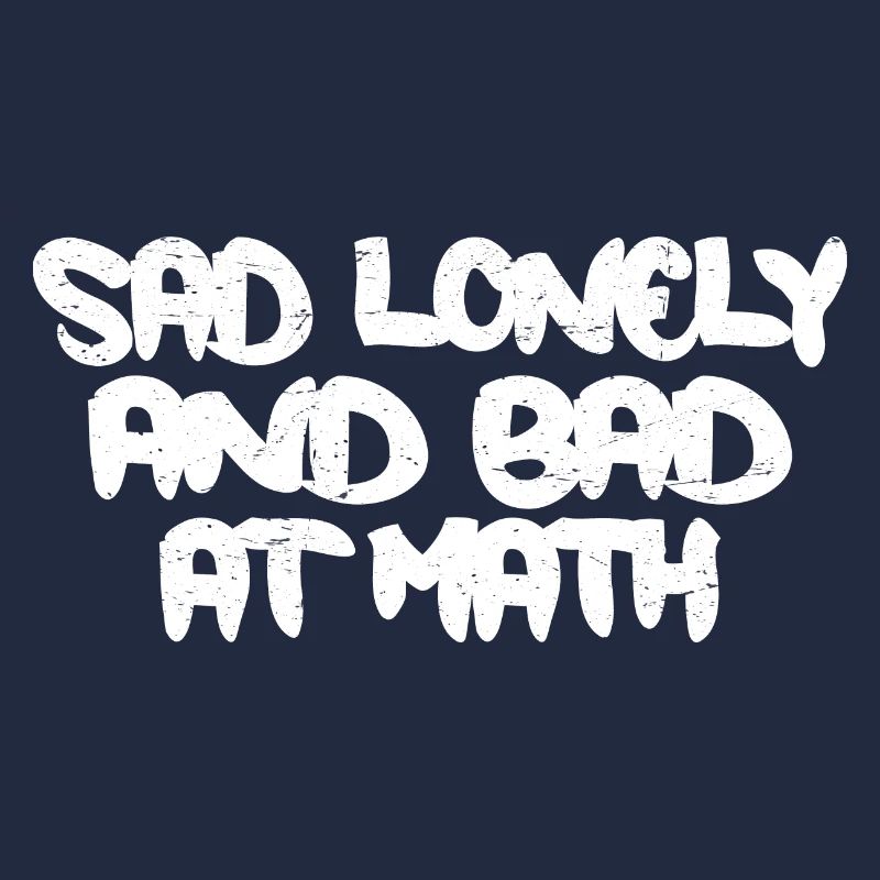 Sad Lonely And Bad At Math 3
