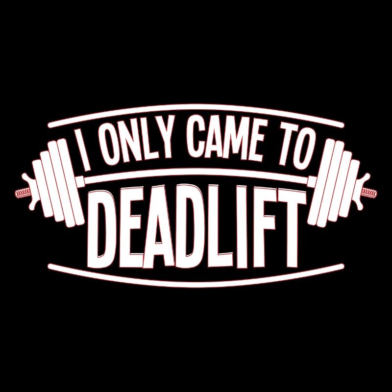I Only Came To Deadlift