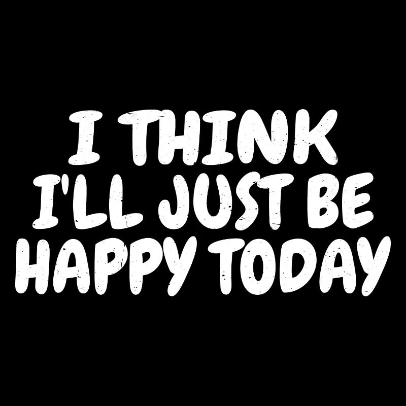 I Think I'll Just Be Happy Today 3