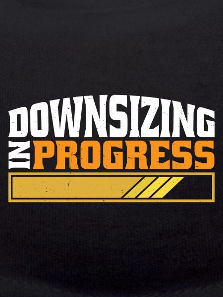 Downsizing In Progress 25