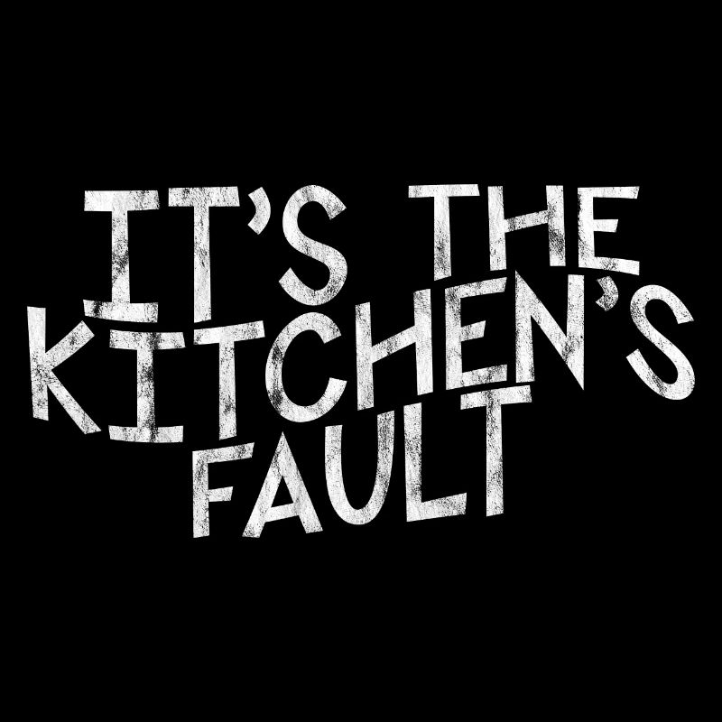It's The Kitchen's Fault 3