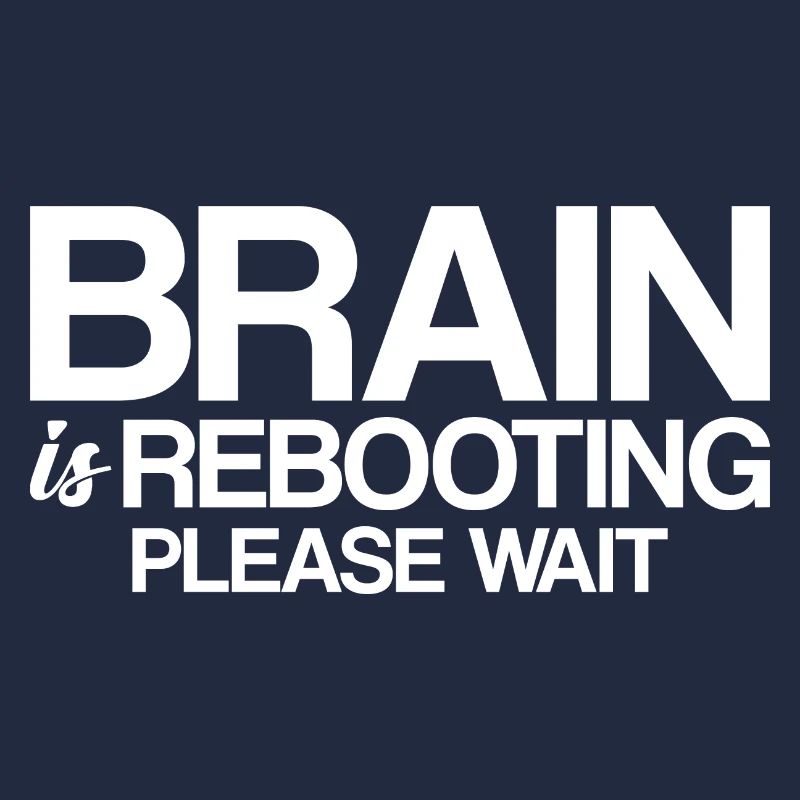 Brain Is Rebooting Please Wait