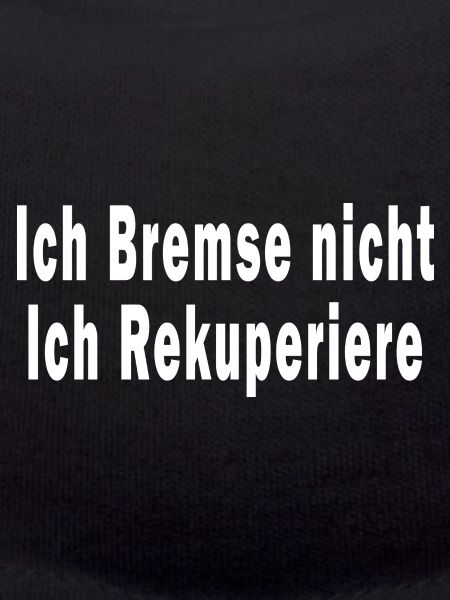 Ich Bremse nicht ich Rekuperiere