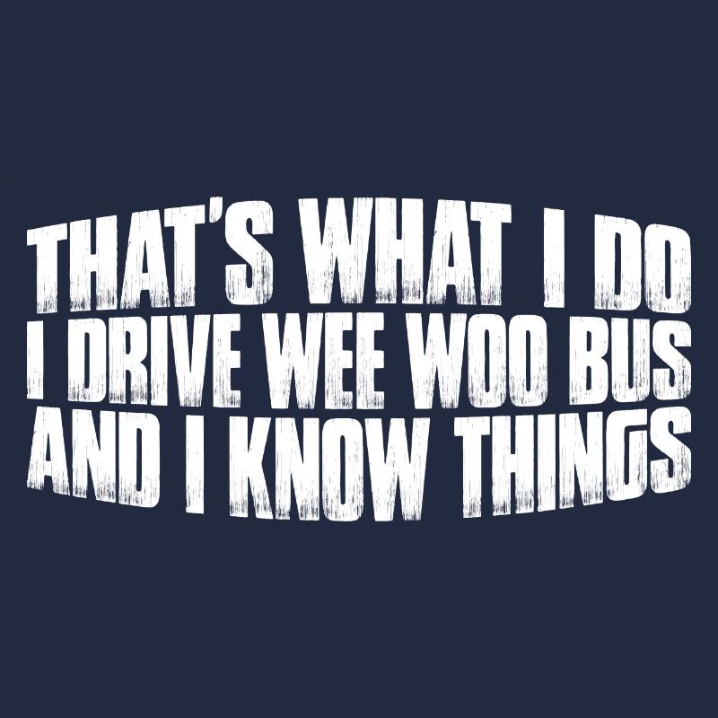 I Drive Wee Woo Bus And I Know Things 8