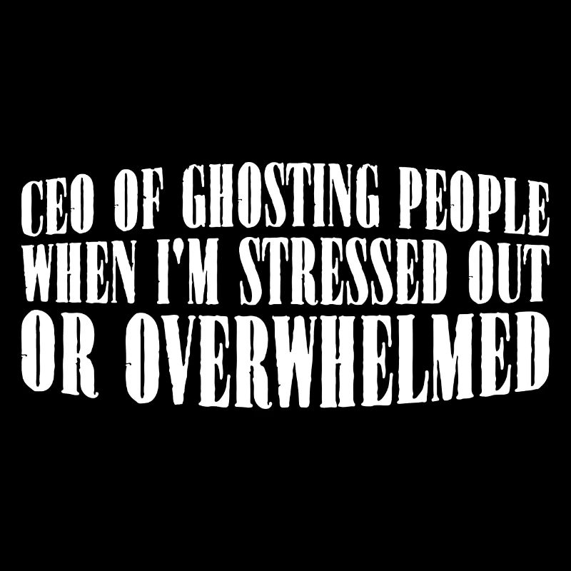 CEO Of Ghosting When Stressed Or Overwhelmed 4