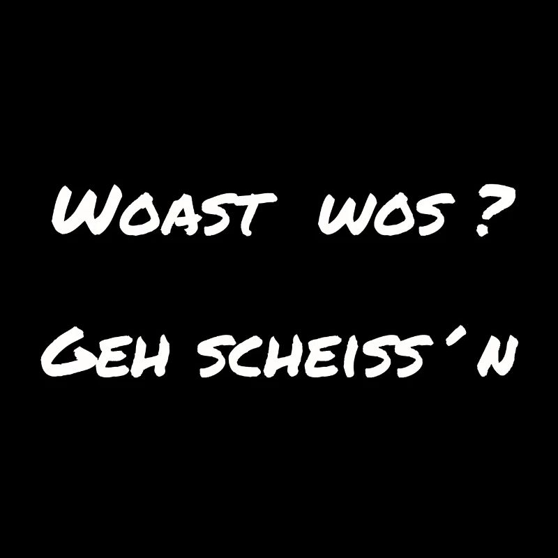 woast wos geh scheissn