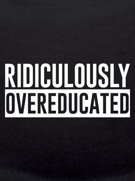 Ridiculously Overeducated