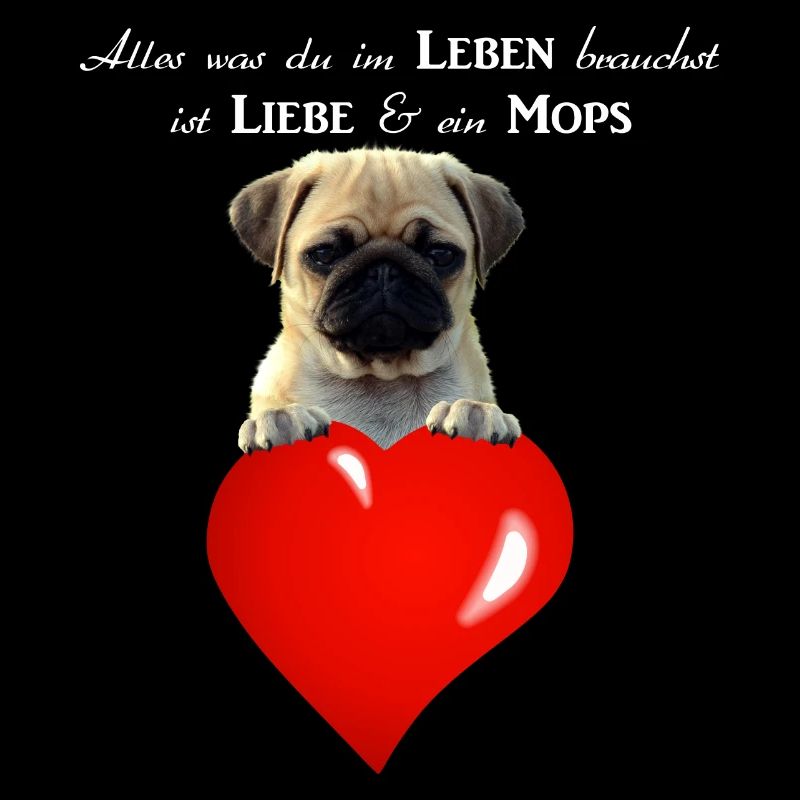 Du brauchst im Leben Liebe und ein Mops - Hunde