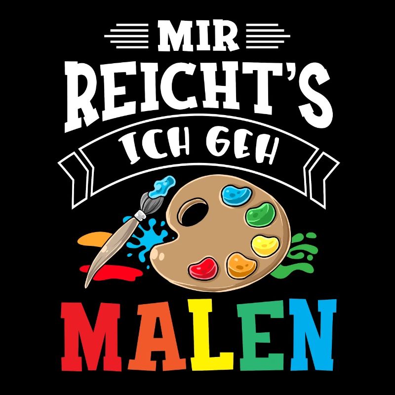 Mir Reicht's Ich geh Malen Lustiger Maler Spruch K