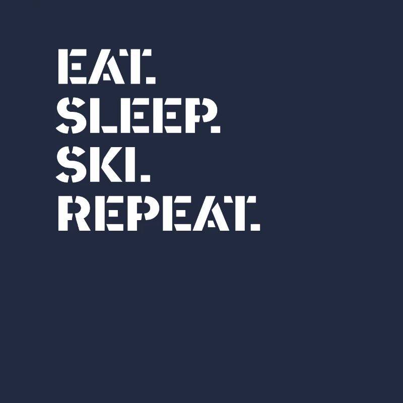 Ski - eat. sleep. ski. repeat.