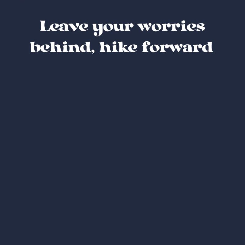 Wandern - Leave your worries behind, hike forward