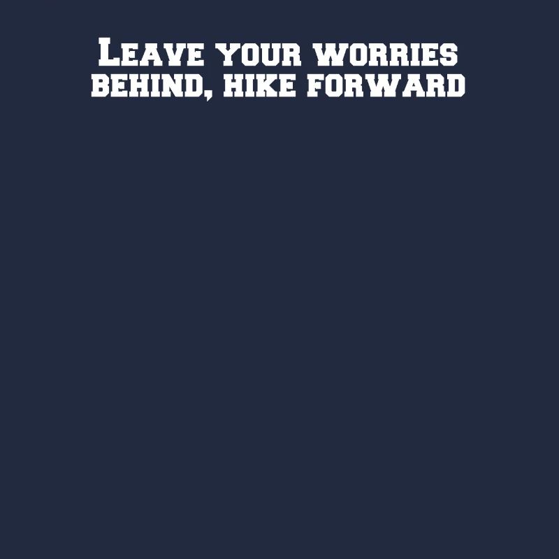 Wandern - Leave your worries behind, hike forward