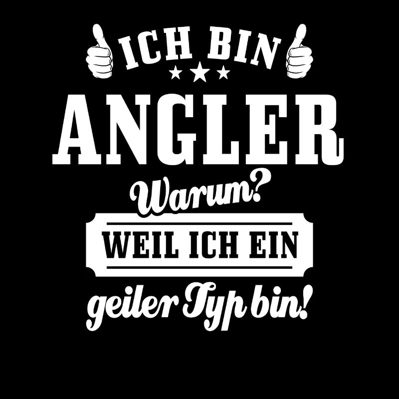 Ich bin Angler weil ich ein geiler Typ bin