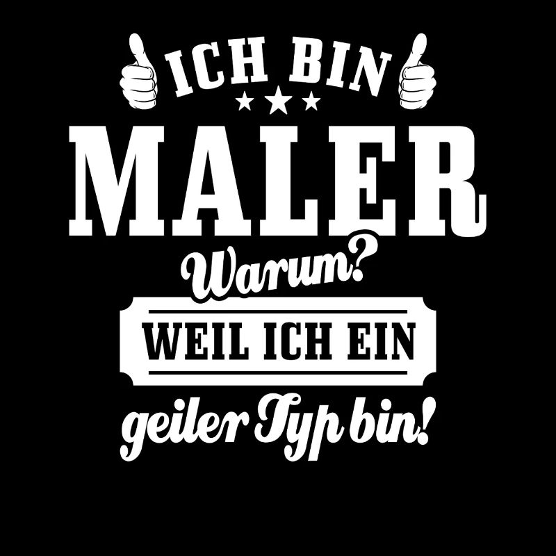 Ich bin Maler weil ich ein geiler Typ bin