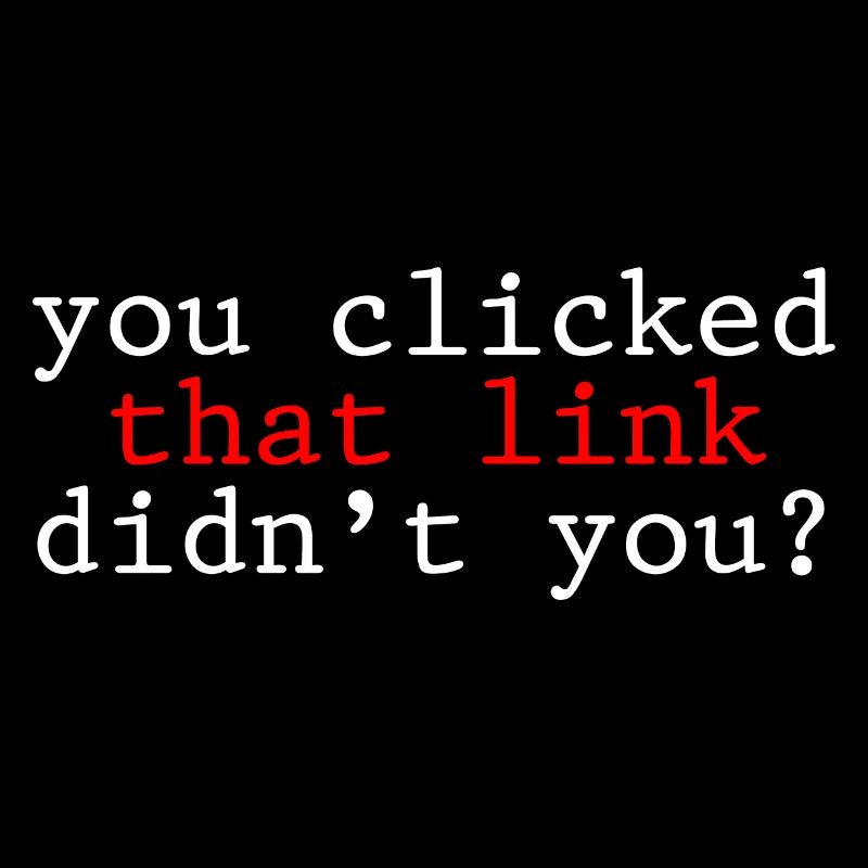 You Clicked That Link, Didn't You 2