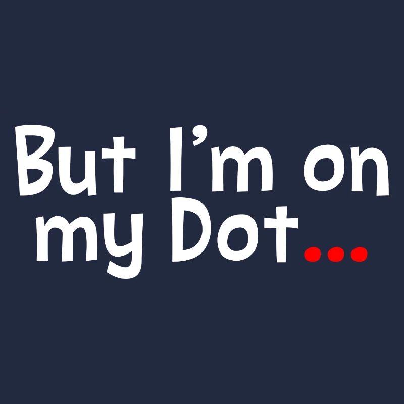 But I'm On My Dot