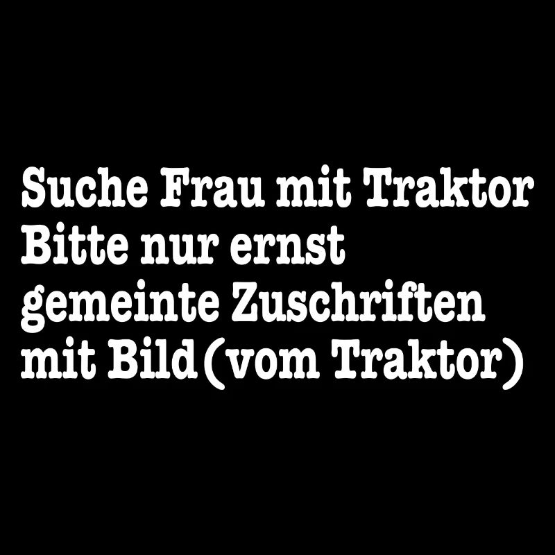 Suche Frau mit Traktor - Bauern Spruch