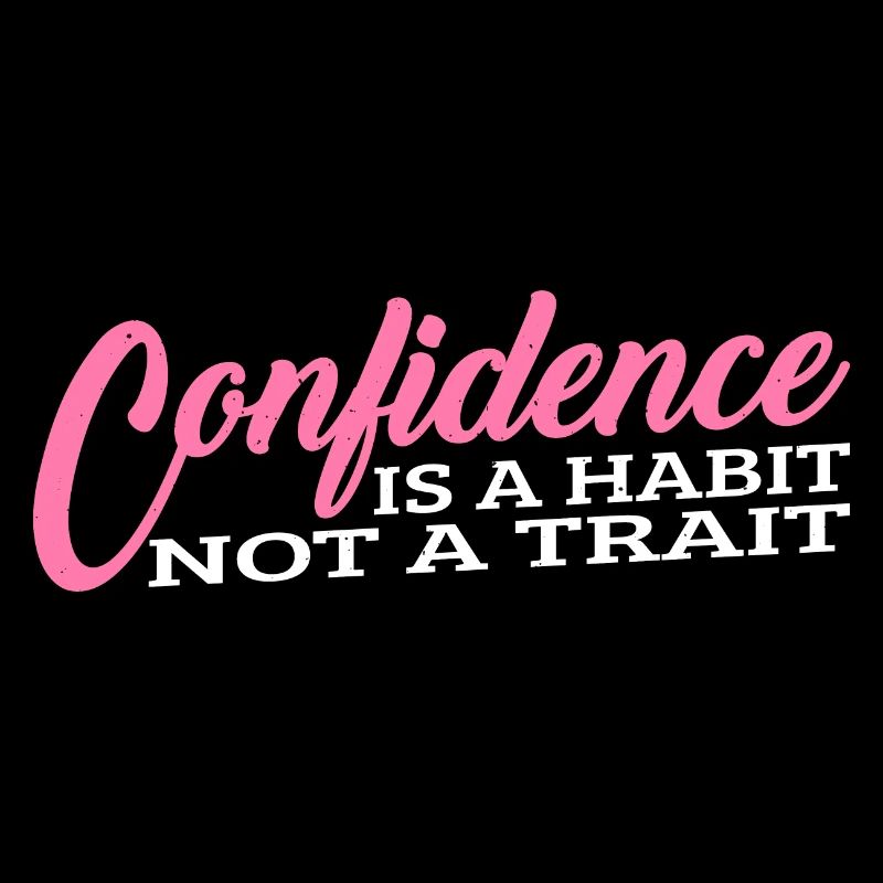 Confidence Is A Habit, Not A Trait 3