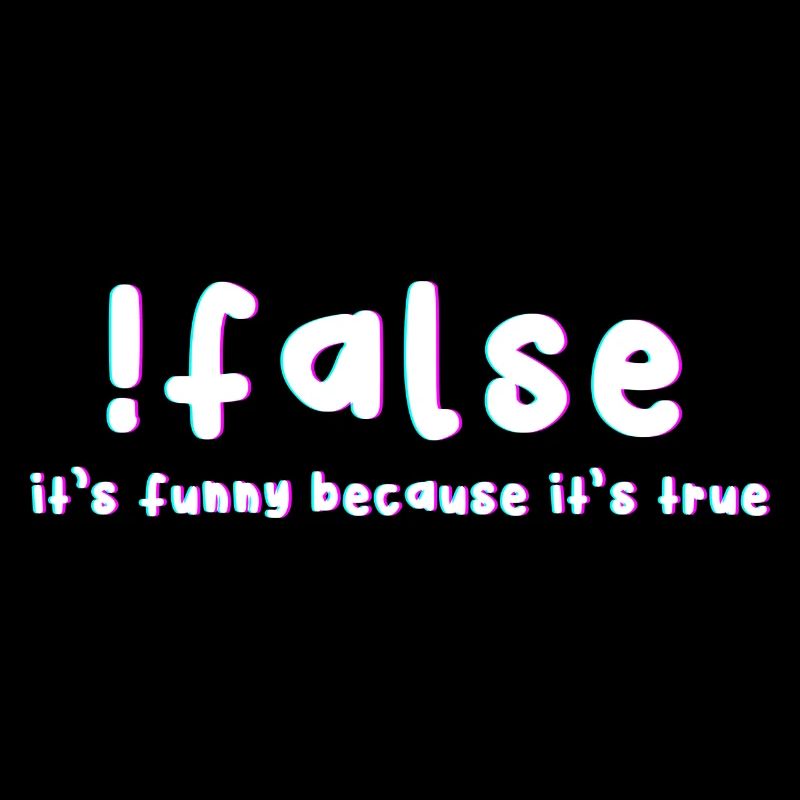 False It's funny because it's a real