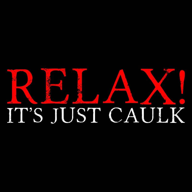 Relax It's Just Caulk 2