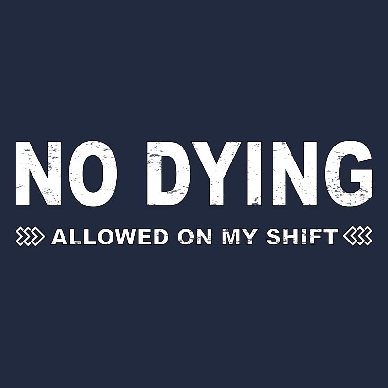 Pas permis de mourir sur mon quart de travail!