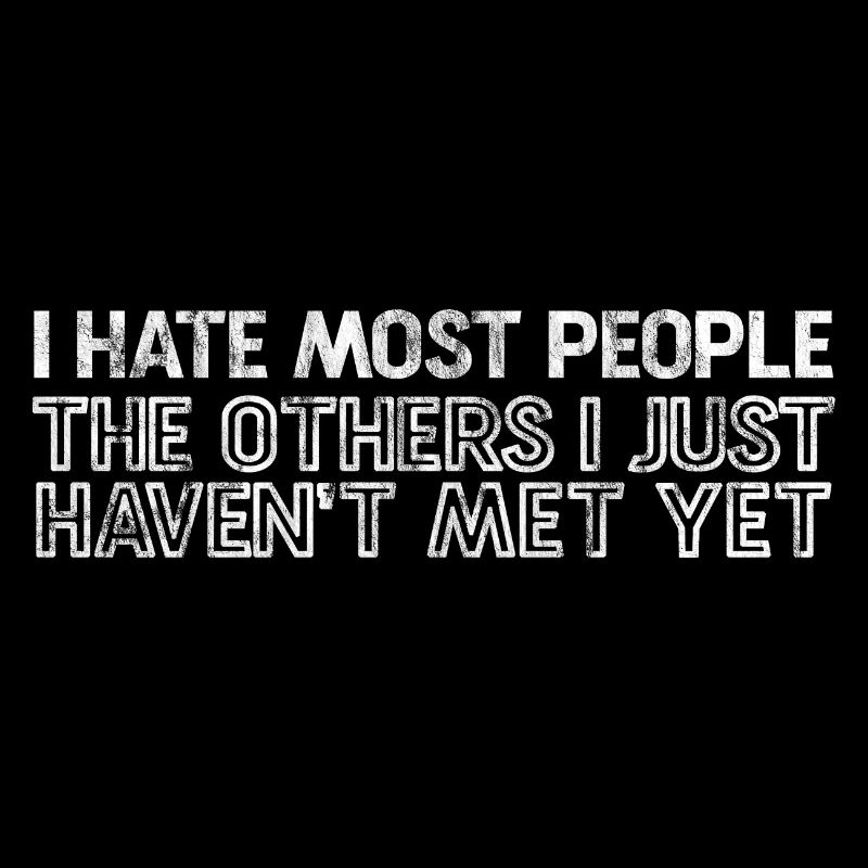 I Hate Most People The Others I Just Haven't Met 3