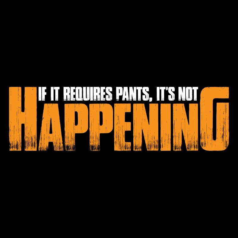 If It Requires Pants, It's Not Happening 4