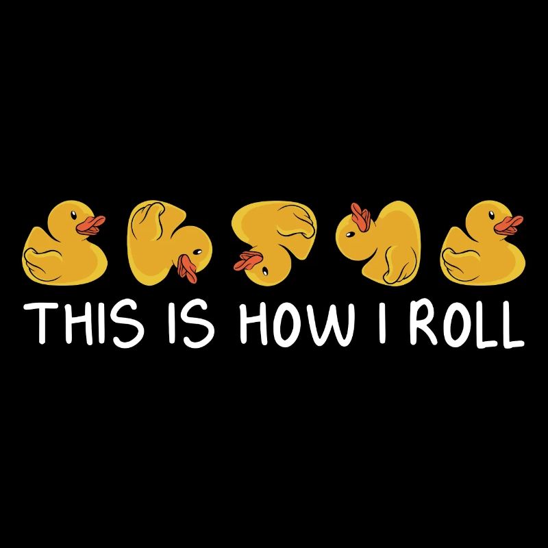 Funny This Is How I Roll Duckling Duckie Rubber You