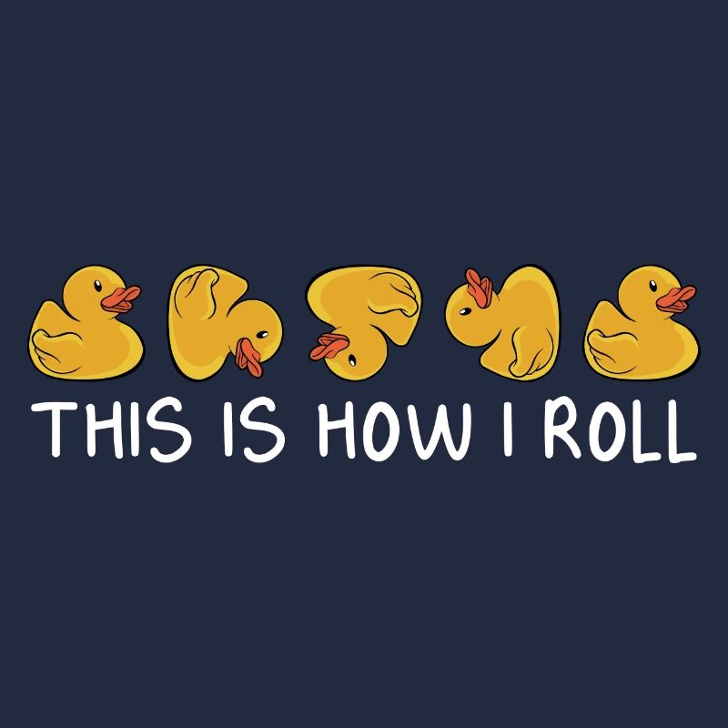 Funny This Is How I Roll Duckling Duckie Rubber You