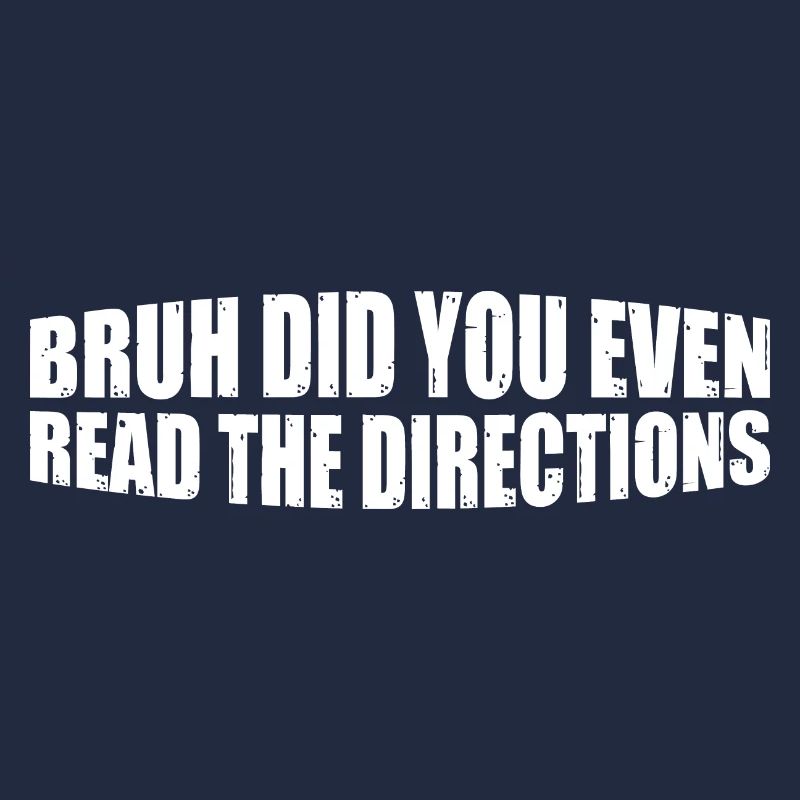 Bruh Did You Even Read The Directions 8