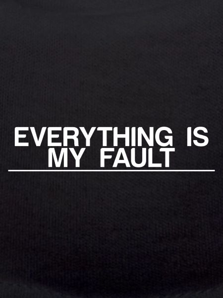 Everything Is My Fault