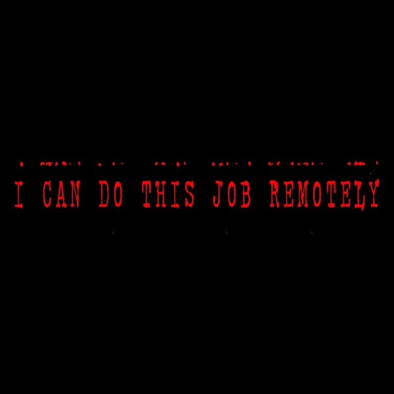 I Can Do This Job Remotely 4