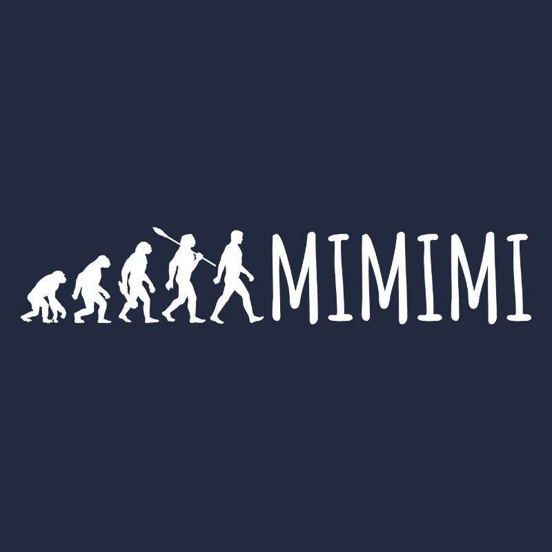 Ich höre immer nur Mimimi - Evolution Spruch