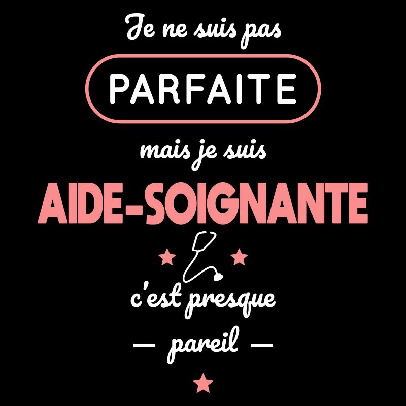Pas parfaite mais je suis aide-soignante