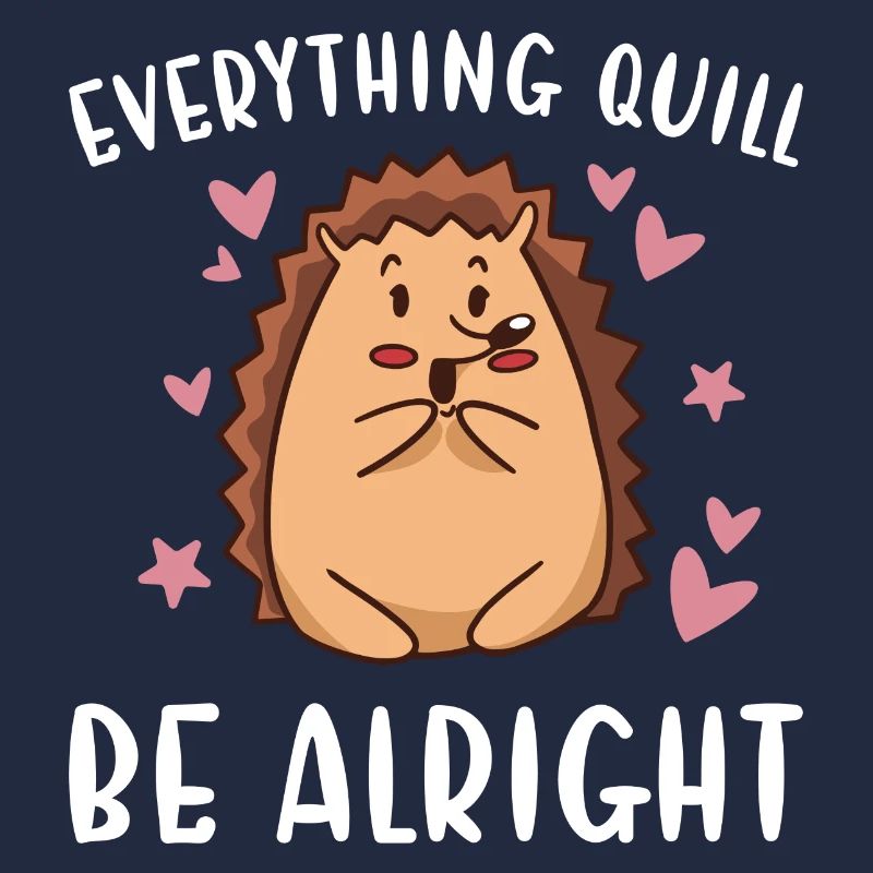 Hedgie Everything Quill Be Okay Hedgehog
