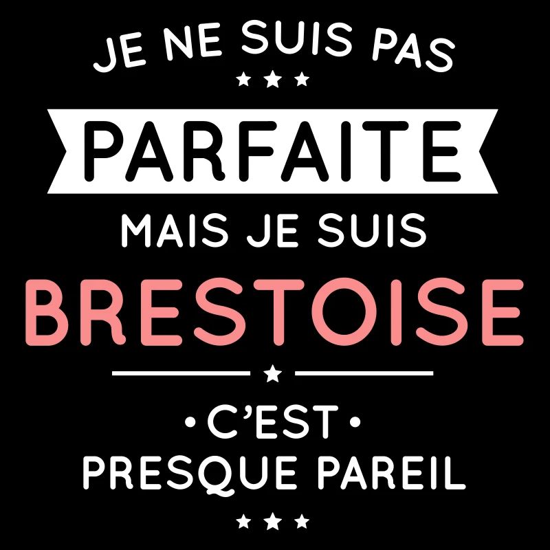 Je ne suis pas parfaite mais je suis Brestoise