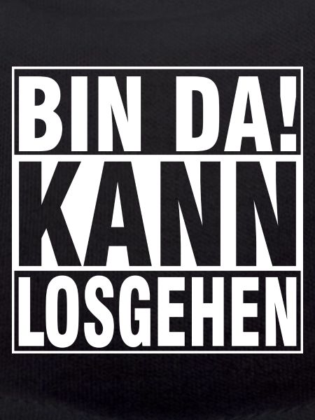 bin dA KANN LOSGEHEN