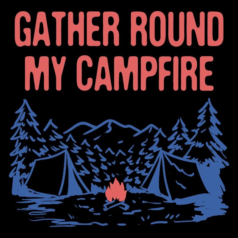 Gather Round My Campfire Friends Camping Buddy