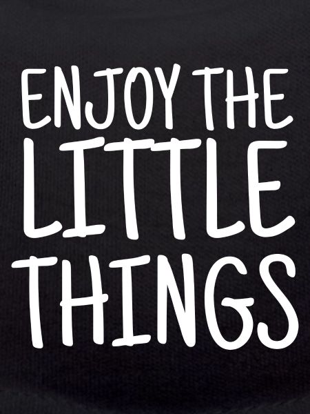 Enjoy The Little Things