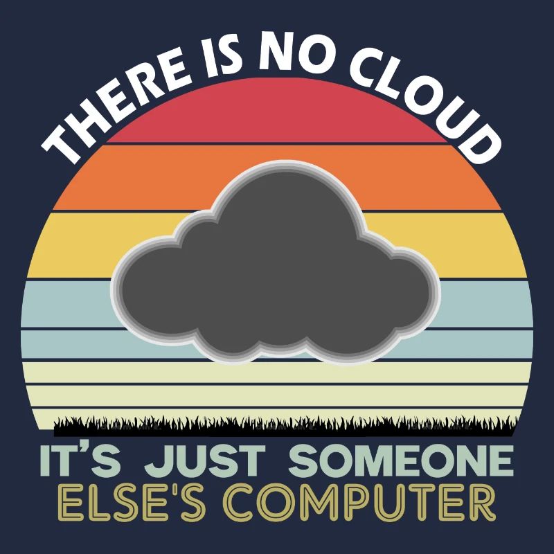 There is no cloud just someone else s computer
