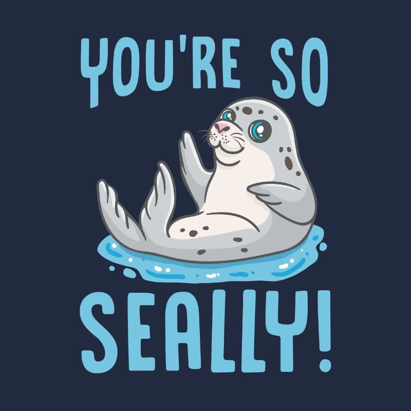 Seehund, Robbe, Seelöwe, Walross Your're So Seally