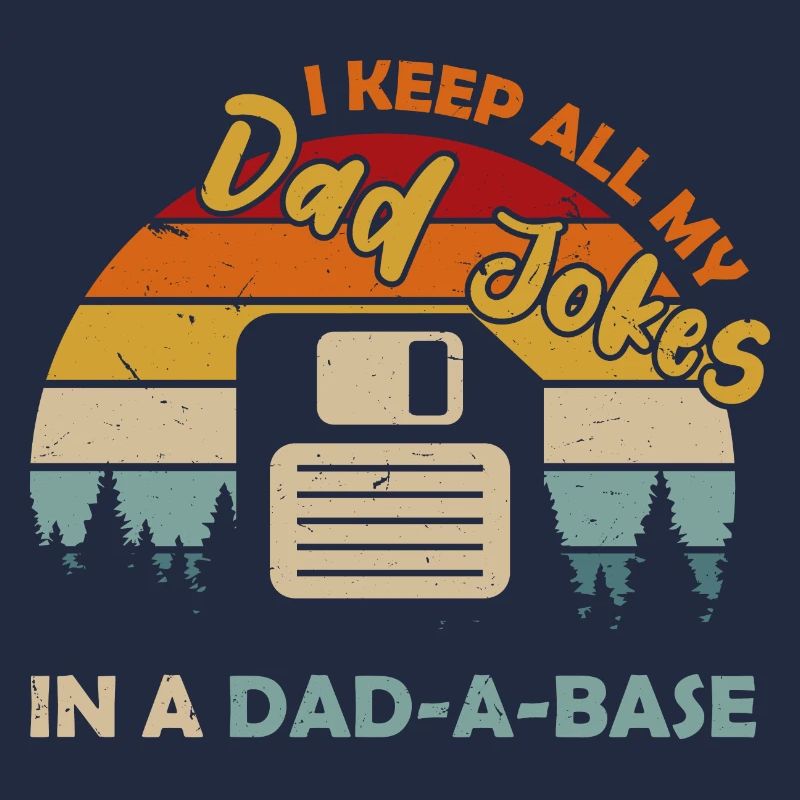 I Keep All My Dad Jokes In A Dad A Base Diskette