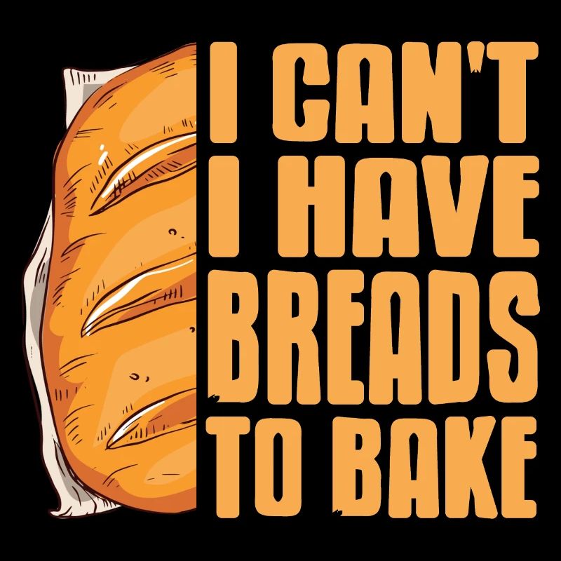 I Can't I Have Breads To Bake Awesome Baker Tee