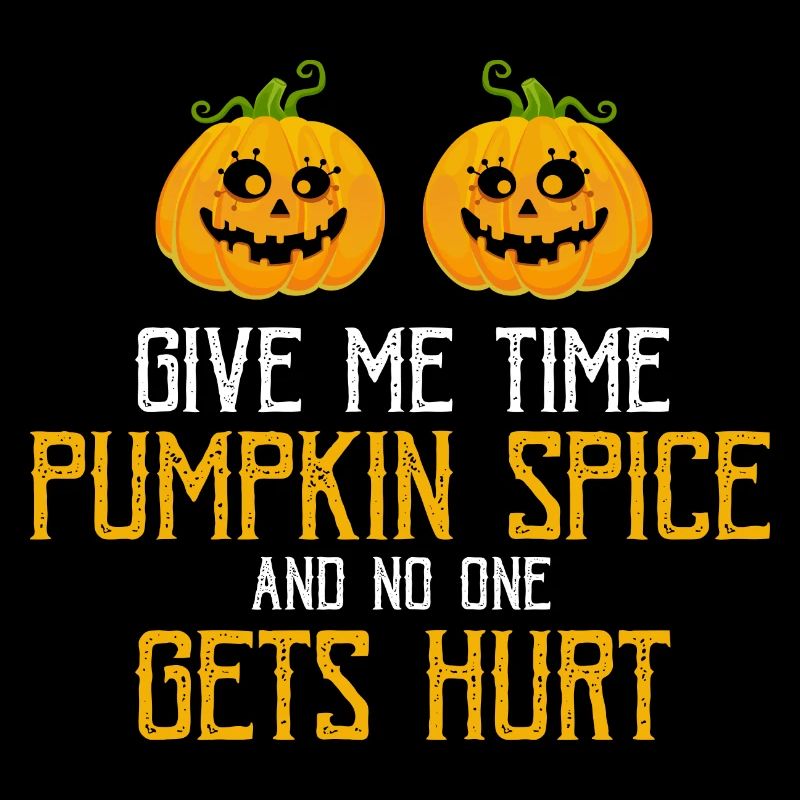 Give Me Time Pumpkin Spice And No One Gets Hurt
