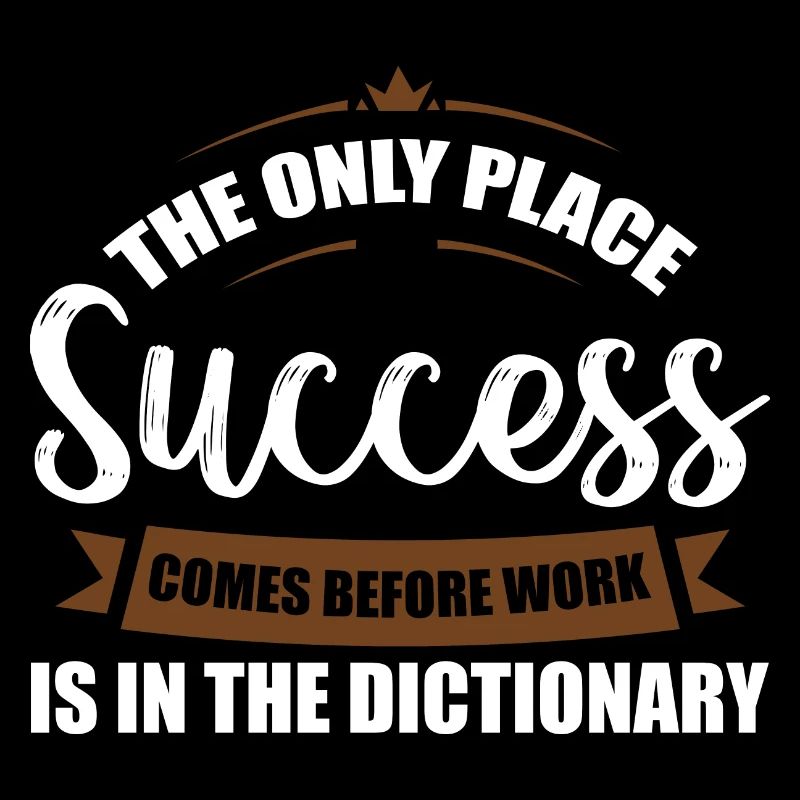 The Only Place Success Comes Before Work 4
