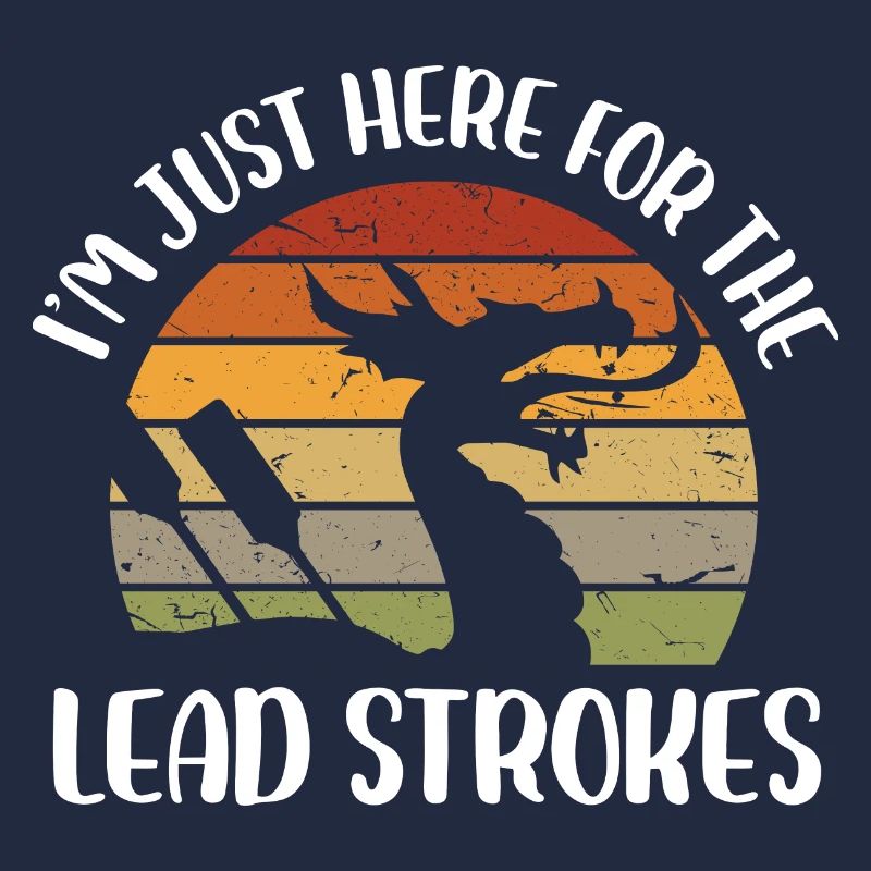 Im just here for the lead strokes Design