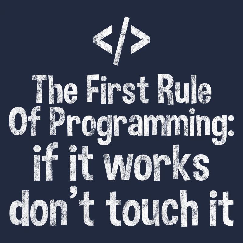 Rule Of Programming, If It Works, Don't Touch It 3
