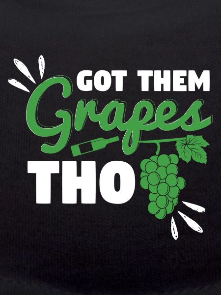Got Them Grapes Tho